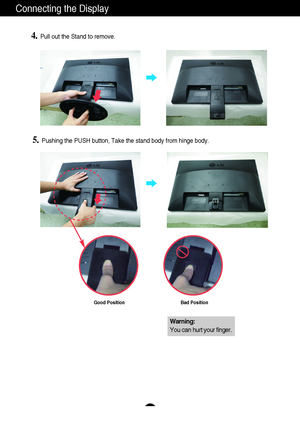 Page 87
Connecting the Display
4.Pull out the Stand to remove.
5.Pushing the PUSH button, Take the stand body from hinge body.
Good Position Bad Position
Warning:
You can hurt your finger.
 