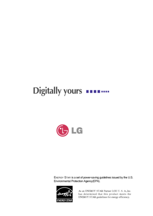 Page 39Digitally yours
ENERGYSTARis a set of power-saving guidelines issued by the U.S.
Environmental Protection Agency(EPA).
As an ENERGY STAR Partner LGE U. S. A.,Inc.
has determined that this product meets the
ENERGY STAR guidelines for energy efficiency.
 