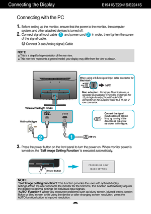 Page 10 9 
Connecting the DisplayE1941S/E2041S/E2241S
NOTE‘ Self Image Setting Function’? This function provides the user with optimal display
settings.When the user connects the monitor for the first time, this fun\
ction automatically adjusts
the display to optimal settings for individual input signals. 
‘AUTO’ Function?  When you encounter problems such as blurry screen, blurred letters, scre\
en
flicker or tilted screen while using the device or after changing screen\
 resolution, press the
AUTO function...