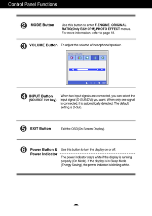 Page 1211
Control Panel Functions
INPUT Button
Use this button to turn the display on or off.
The power indicator stays white if the display is running
properly (On Mode). If the display is in Sleep Mode
(Energy Saving), the power indicator is blinking white. Power Button &
Power Indicator
When two input signals are connected, you can select the
input signal (D-SUB/DVI) you want. When only one signal
is connected, it is automatically detected. The default
setting is D-Sub.  (SOURCE Hot key)
Exit the OSD(On...
