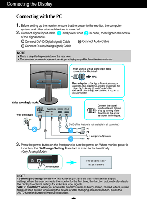 Page 109
Connecting the Display
NOTE‘ Self Image Setting Function’? This function provides the user with optimal display
settings.When the user connects the monitor for the first time, this function automatically adjusts
the display to optimal settings for individual input signals. 
‘AUTO’ Function? When you encounter problems such as blurry screen, blurred letters, screen
flicker or tilted screen while using the device or after changing screen resolution, press the
AUTO function button to improve resolution....