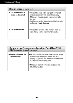 Page 2524
Display image is incorrect
Troubleshooting
The screen color is
mono or abnormal.
The screen blinks.• Check if the signal cable is properly connected
and use a screwdriver to fasten if necessary.
• Make sure the video card is properly inserted in
the slot.
• Set the color setting higher than 24 bits (true color)
at Control Panel - Settings.
• Check if the screen is set to interlace mode and if
yes, change it to the recommend resolution.
Do you see an Unrecognized monitor, Plug&Play (VESA
DDC) monitor...