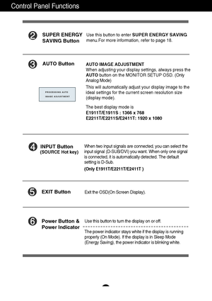 Page 1312
Control Panel Functions
AUTO ButtonAUTO IMAGE ADJUSTMENT
When adjusting your display settings, always press the
AUTObutton on the MONITOR SETUP OSD. (Only
Analog Mode)
This will automatically adjust your display image to the
ideal settings for the current screen resolution size
(display mode).
The best display mode is
E1911T/E1911S : 1366 x 768
E2211T/E2211S/E2411T: 1920 x 1080
INPUT Button
Use this button to turn the display on or off.
The power indicator stays white if the display is running...