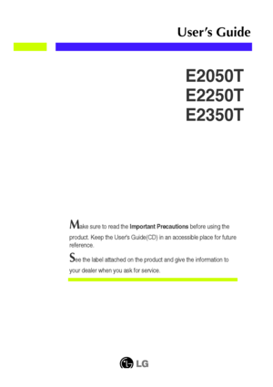 Page 1Make sure to read the Important Precautionsbefore using the
product. Keep the Users Guide(CD) in an accessible place for future
reference.
See the label attached on the product and give the information to
your dealer when you ask for service.
E2050T
E2250T
E2350T
User’s Guide
 