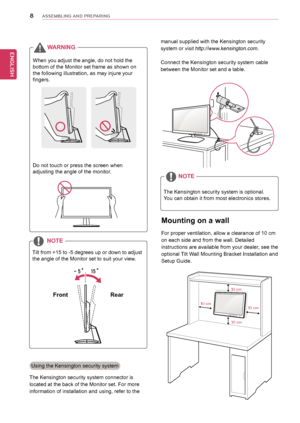 Page 88
ENGENGLISH
ASSEMBLING AND PREPARING
Mounting on a wall
For proper ventilation, allow a clearance of 10 cm 
on each side and from the wall. Detailed 
instructions are available from your dealer, see the  
optional Tilt Wall Mounting Bracket Installation and
Setup Guide.
10 cm
10 cm
10 cm
10 cm
Using the Kensington security system 
The Kensington security system connector is 
located at the back of the Monitor set. For more 
information of installation and using, refer to the  The Kensington security...