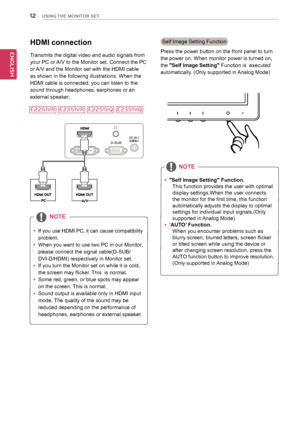 Page 1212
ENGENGLISH
USING THE MONITOR SET
 
y "self Image setting" Function.
This function provides the user with optimal 
display settings.When the user connects 
the monitor for the first time, this function 
automatically adjusts the display to optimal 
settings for individual input signals.(Only 
supported in Analog Mode)
 
y ‘AUto’ Function.
When you encounter problems such as 
blurry screen, blurred letters, screen flicker 
or tilted screen while using the device or 
after changing screen...