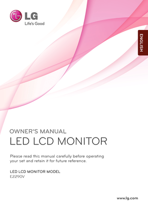 Page 1OWNER’S MANUAL
LED LCD MONITOR 
LED LCD MONITOR MODEL
E2290V
www.l\f.com
Plea\fe read t\bi\f manual carefully before operating
your \fet and retain it for future reference.
ENGLISH
 