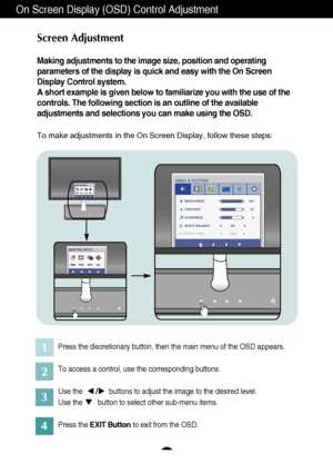 Page 1110
On Screen Display (OSD) Control Adjustment  
Screen Adjustment
Making adjustments to the image size, position and operating
parameters of the display is quick and easy with the On Screen
Display Control system. 
A short example is given below to familiarize you with the use of the
controls. The following section is an outline of the available
adjustments and selections you can make using the OSD.
To make adjustments in the On Screen Display, follow these steps:
Press the discretionary button, then the...