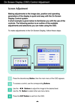 Page 1110
On Screen Display (OSD) Control Adjustment
Screen Adjustment
Making adjustments to the image size, position and operating
parameters of the display is quick and easy with the On Screen
Display Control system. 
A short example is given below to familiarize you with the use of the
controls. The following section is an outline of the available
adjustments and selections you can make using the OSD.
To make adjustments in the On Screen Display, follow these steps:
Press the discretionary Button, then the...