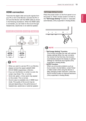 Page 1313
ENGENGLISH
USING THE MONITOR SET
 y"Self Image Setting" Function.
This function provides the user with optimal 
display settings.When the user connects 
the monitor for the first time, this function 
automatically adjusts the display to optimal 
settings for individual input signals.(Only 
supported in Analog Mode)
 y ‘AUTO’ Function.
When you encounter problems such as 
blurry screen, blurred letters, screen flicker 
or tilted screen while using the device or 
after changing screen...