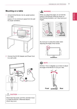 Page 77
ENGENGLISH
ASSEMBLING AND PREPARING
Mounting on a table
1 Lift and tilt the Monitor into its upright position 
on a table.
Leave a 10 cm (minimum) space from the wall 
for proper ventilation.
10 cm
10 cm10 cm
10 cm
Disconnect the power cord first, and then move
or install the Monitor. Otherwise electric
shock may occur.
CAUTION
2 Connect the AC-DC 
Adapter and Power Cord 
to a wall outlet.
DC-IN /
C