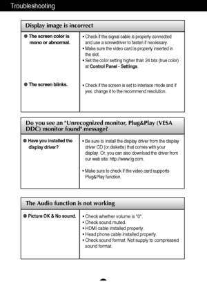 Page 2120
Display image is incorrect
Troubleshooting
The screen color is
mono or abnormal.
 The screen blinks. • Check if the signal cable is properly connected
and use a screwdriver to fasten if necessary.
• Make sure the video card is properly inserted in
the slot.
• Set the color setting higher than 24 bits (true color)
at Control Panel - Settings
.
• Check if the screen is set to interlace mode and if
yes, change it to the recommend resolution.
Do you see an Unrecognized monitor, Plug&Play (VESA
DDC)...
