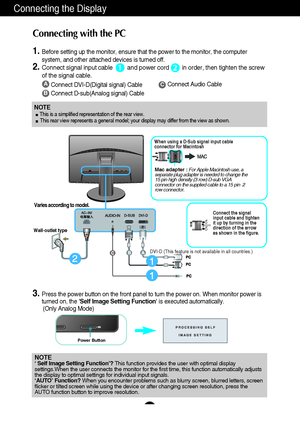 Page 1110
Connecting the Display
NOTE‘ Self Image Setting Function’? This function provides the user with optimal display
settings.When the user connects the monitor for the first time, this function automatically adjusts
the display to optimal settings for individual input signals. 
‘AUTO’ Function? When you encounter problems such as blurry screen, blurred letters, screen
flicker or tilted screen while using the device or after changing screen resolution, press the
AUTO function button to improve resolution....
