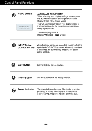 Page 1312
Control Panel Functions
INPUT Button
Use this button to turn the display on or off.Power Button 
When two input signals are connected, you can select the
input signal (D-SUB/DVI) you want. When only one signal
is connected, it is automatically detected. The default
setting is D-Sub.  (SOURCE Hot key)
Exit the OSD(On Screen Display).
EXIT Button 
AUTO ButtonAUTO IMAGE ADJUSTMENT
When adjusting your display settings, always press
the AUTObutton before entering the On Screen
Display(OSD). (Only Analog...