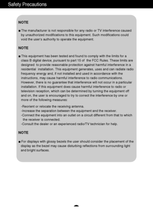 Page 54
Safety Precautions
NOTE
The manufacturer is not responsible for any radio or TV interference caused 
by unauthorized modifications to this equipment. Such modifications could 
void the user’s authority to operate the equipment.
NOTE
This equipment has been tested and found to comply with the limits for a 
class B digital device, pursuant to part 15 of  the FCC Rules. These limits are 
designed  to provide reasonable protection against harmful interference in a 
residential  installation. This equipment...