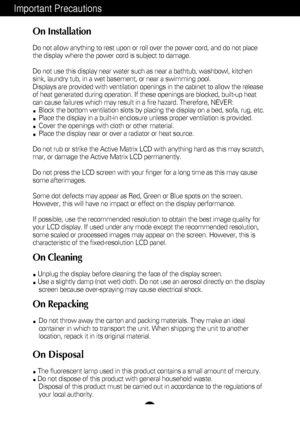 Page 3A2
Important Precautions
On Installation
Do not allow anything to rest upon or roll over the power cord, and do not place
the display where the power cord is subject to damage.
Do not use this display near water such as near a bathtub, washbowl, kitchen
sink, laundry tub, in a wet basement, or near a swimming pool.
Displays are provided with ventilation openings in the cabinet to allow the release
of heat generated during operation. If these openings are blocked, built-up heat
can cause failures which...