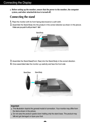 Page 4Connecting the Display
A3
Important
This illustration depicts the general model of connection. Your monitor may differ from
the items shown in the picture.
Do not carry the product upside down holding only the stand base. The product may
fall and get damaged or injure your foot.
Before setting up the monitor, ensure that the power to the monitor, the computer
system, and other attached devices is turned off.
Connecting the stand 
1. Place the monitor with its front facing downward on a soft cloth....