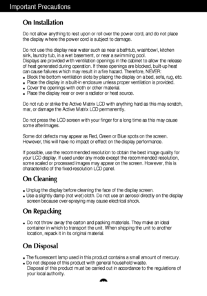 Page 3A2
Important Precautions
On Installation
Do not allow anything to rest upon or roll over the power cord, and do not place
the display where the power cord is subject to damage.
Do not use this display near water such as near a bathtub, washbowl, kitchen
sink, laundry tub, in a wet basement, or near a swimming pool.
Displays are provided with ventilation openings in the cabinet to allow the release
of heat generated during operation. If these openings are blocked, built-up heat
can cause failures which...