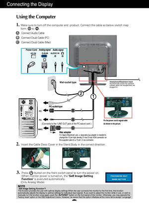 Page 7A6
Using the Computer
1.Make sure to turn off the computer and  product. Connect the cable as be\
low sketch map
form to .1
3.Press        button on the front switch panel to turn the power on.
When monitor power is turned on, the Self Image Setting
Function is executed automatically.
(Only Analog Mode)
NOTE‘ Self Image Setting Function’? 
This function provides the user with optimal display settings.When the u\
ser connects the monitor for the first time, this funct ion
automatically adjusts the display...