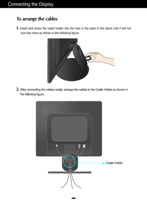 Page 8A7
Connecting the Display
To arrange the cables
1.Insert  and  screw  the  cable  holder  into  the  hole  in  the  back  of  the  stand  until  it  will  not
turn any more as shown in the following figure.
Cable Holder
2.After connecting the cables neatly, arrange the cables to the Cable Holder as shown in 
the following figure.
Rownloaded'from'≤anual≤onitor4com'≤anuals 