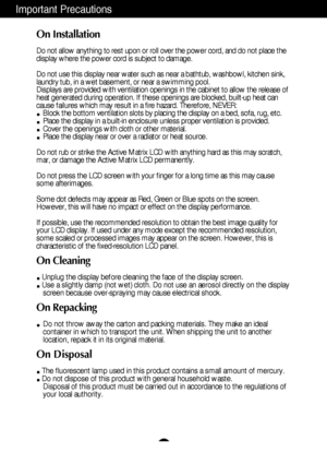 Page 3A2
Important Precautions
On Installation
Do not allow anything to rest upon or roll over the power cord, and do not place the
display where the power cord is subject to damage.
Do not use this display near water such as near a bathtub, washbowl, kitchen sink,
laundry tub, in a wet basement, or near a swimming pool.
Displays are provided with ventilation openings in the cabinet to allow the release of
heat generated during operation. If these openings are blocked, built-up heat can
cause failures which...