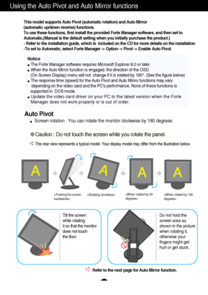 Page 8A7
Using the Auto Pivot and Auto Mirror functions
Notice
The Forte Manager software requires Microsoft Explorer 6.0 or later.
When the Auto Mirror function is engaged, the direction of the OSD
(On Screen Display) menu will not  change if it is rotated by 180°. (See the figure below)
The response time (speed) for the Auto Pivot and Auto Mirror functions may vary 
depending on the video card and the PCs performance, None of these functions is 
supported in  DOS mode.
Update the video card driver on your PC...