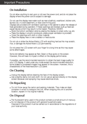 Page 3A2
Important Precautions
On Installation
Do not allow anything to rest upon or roll over the power cord, and do not place the
display where the power cord is subject to damage.
Do not use this display near water such as near a bathtub, washbowl, kitchen sink,
laundry tub, in a wet basement, or near a swimming pool.
Displays are provided with ventilation openings in the cabinet to allow the release of
heat generated during operation. If these openings are blocked, built-up heat can
cause failures which...