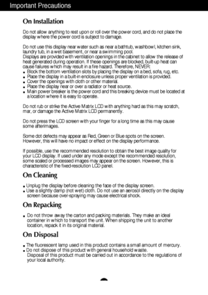 Page 3A2
Important Precautions
On Installation
Do not allow anything to rest upon or roll over the power cord, and do not place the
display where the power cord is subject to damage.
Do not use this display near water such as near a bathtub, washbowl, kitchen sink,
laundry tub, in a wet basement, or near a swimming pool.
Displays are provided with ventilation openings in the cabinet to allow the release of
heat generated during operation. If these openings are blocked, built-up heat can
cause failures which...