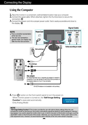 Page 10A9
4.Press        button on the front switch panel to turn the power on.When monitor power is turned on, the  Self Image Setting
Function is executed automatically.
(Only Analog Mode)
NOTE‘ Self Image Setting Function’?  This function provides the user with optimal display settings.When the u\
ser
connects the monitor for the first time, this function automatically adj\
usts the display to optimal settings for individual
input signals. If you want to adjust the monitor while in use, or wish t\
o manually...