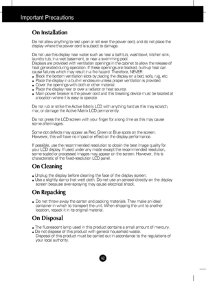 Page 3A2
Important Precautions
On Installation
Do not allow anything to rest upon or roll over the power cord, and do not place the
display where the power cord is subject to damage.
Do not use this display near water such as near a bathtub, washbowl, kitchen sink,
laundry tub, in a wet basement, or near a swimming pool.
Displays are provided with ventilation openings in the cabinet to allow the release of
heat generated during operation. If these openings are blocked, built-up heat can
cause failures which...