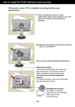 Page 35How to Install the VESA Standard wall mounting
A34
This monitor meets VESA-compliant mounting interface pad 
specifications.
DC-OUT HDMI/DVI COMPONENT
AUDIO
OUT
D -
S U BY PRPB   1                          2
DC-OUT HDMI/DVI COMPONENT
AUDIO
OUT
D -
S U BY PRPB   1                          2
DC-OUT HDMI/DVI COMPONENT
AUDIO
OUT
D -
S U BY PRPB   1                          2
VESA wall mounting 
Connected to another object (stand type and
wall-mounted type. This monitor accepts a
VESA-compliant mounting...