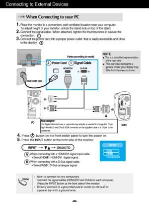 Page 10A9
Connecting to External Devices
1.Place the monitor in a convenient, well-ventilated location near your co\
mputer.  
To adjust height of your monitor, unlock the stand lock on top of the st\
and.
2.Connect the signal cable. When attached, tighten the thumbscrews to secure the
connection. 
3.Connect the power cord into a proper power outlet  that is easily access\
ible and close      
to the display.
Wall-outlet type
4.Press        button on the front switch panel to turn the power on.
5.Press...