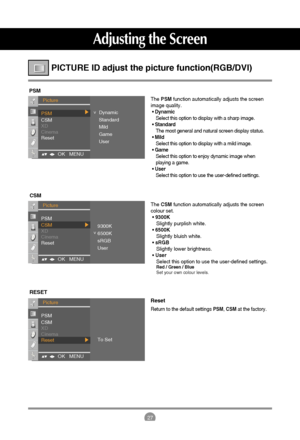 Page 2827
Adjusting the Screen
PICTURE ID adjust the picture function(RGB/DVI)
PSM
ThePSMfunction automatically adjusts the screen
image quality.
• Dynamic
Select this option to display with a sharp image. 
• Standard
The most general and natural screen display status.
• Mild
Select this option to display with a mild image.
• Game
Select this option to enjoy dynamic image when
playing a game.
• User
Select this option to use the user-defined settings.
TheCSMfunction automatically adjusts the screen
colour set....