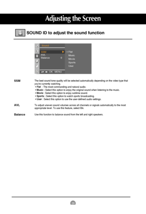 Page 3029
Adjusting the Screen
SSM
AVL
Balance
SOUND ID to adjust the sound function
The best sound tone quality will be selected automatically depending on the video type that
youre currently watching.
• Flat: The most commanding and natural audio.
• Music : Select this option to enjoy the original sound when listening to the music.
• Movie: Select this option to enjoy sublime sound.
• Sports : Select this option to watch sports broadcasting.
• User: Select this option to use the user-defined audio settings....