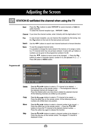 Page 3232
Adjusting the Screen
STATION ID set/Select the channel when using the TV 
Press thebuttons to select a TV channel to be deleted. -> 
Press the red key on the remote control  -> The background colour of 
the selected channel will change to red.
Press the Delete button one more time to delete the selected channel.
All the following channels are shifted up one position.
Press thebuttons to select a TV channel to be copied. -> 
Press the green key on the remote control. All the following channel 
numbers...