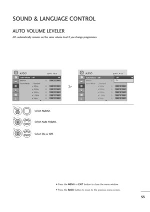 Page 5453
SOUND & LANGUAGE CONTROL
Auto Volume : Off
Balance 0
Sound Mode : Standard
• 120Hz 0
• 200Hz 0
• 500Hz 0
• 1.2KHz 0
• 3KHz 0
AUDIOMoveOK
E
Auto Volume  : Off
LR
-+
-+
-+
-+
-+
Auto Volume : Off
Balance 0
Sound Mode : Standard
• 120Hz 0
• 200Hz 0
• 500Hz 0
• 1.2KHz 0
• 3KHz 0
AUDIOMoveOK
E
Auto Volume  : Off
LR
AVL automatically remains on the same volume level if you change programmes.
AUTO VOLUME LEVELER
Select AUDIO.
2
Select Auto Volume.
3
Select Onor Off.
1
Off
OnOff
MENU
OK 
OK 
• Press the...