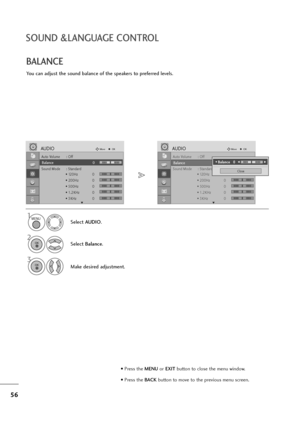 Page 5756
SOUND &LANGUAGE CONTROL
Auto Volume : Off
Balance 0
Sound Mode : Standard
• 120Hz 0
• 200Hz 0
• 500Hz 0
• 1.2KHz 0
• 3KHz 0
AUDIOMoveOK
E
Balance 0
Auto Volume : Off
Balance 0
Sound Mode : Standard
• 120Hz 0
• 200Hz 0
• 500Hz 0
• 1.2KHz 0
• 3KHz 0
AUDIOMoveOK
E
Balance 0
You can adjust the sound balance of the speakers to preferred levels.
BALANCE
Select AUDIO.
2
Select Balance.
1
3
Make desired adjustment.
Close
• 
Balance   0LRF FG
G
MENU
OK 
OK 
LR
• Press the MENUor EXITbutton to close the menu...