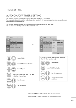 Page 6665
The Off time function automatically switches the set to standby at a preset time.
Two hours after the set is switched on by the on time function it will automatically switch back to standby mode
unless a button has been pressed.
The Off time function overrides the On timer function if both are set to the same time.
The set must be in standby mode for the On timer to work.
AUTO ON/OFF TIMER SETTING
Clock
Off Time : Off
On Time : Off
Sleep Timer : Off
Auto Sleep : Off
Time Zone : London GMT
TIMEMoveOK...