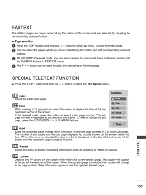 Page 135135
TELETEXT
Press the T.OPT button and then use  ꕌꕍ button to select  ꔻ menu. Display the index page.
You can select the pages which are colour coded along the bottom line with corresponding coloured 
buttons.
AS with SIMPLE teletext mode, you can select a page by entering its three digit page number with 
the NUMBER buttons in FASTEXT mode.
The  P ꕌꕍ  button can be used to select the preceding or following page.
 ■Page selection
 ■Press the  T. OPT button and then use  ꕌꕍ button to select the  Text...