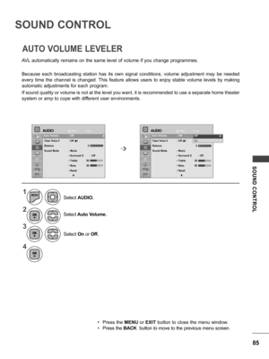 Page 8585
SOUND  CONTROL
SOUND CONTROL
1
2
3
4
MENU
Select Auto Volume.
Select  On or Off.
Select 
AUDIO.
• Press the  MENU or EXIT button to close the menu window.
• Press the BACK  button to move to the previous menu screen.
AVL automatically remains on the same level of volume if you change programmes.
Because  each  broadcasting  station  has  its  own  signal  conditions,  volume  adjustment  may  be  needed 
every  time  the  channel  is  changed.  This  feature  allows  users  to  enjoy  stable  volume...