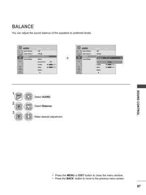 Page 8787
SOUND  CONTROL
1
2
3
MENU
Select Balance.
Make desired adjustment. Select  AUDIO.
• Press the  MENU or EXIT button to close the menu window.
• Press the BACK  button to move to the previous menu screen.
You can adjust the sound balance of the speakers to preferred levels.
BALANCE
Move
Move
OK OKAUDIOAUDIO
Auto Volume  : Off
Clear Voice II  : Off ꕅ3
Balance   0
Sound Mode  :  Music
 •  Surround X           : Off
 • Treble  5 0
 • Bass  5 0
 • Reset
▼
Auto Volume  : Off
Clear Voice II  : Off ꕅ3
Balance...