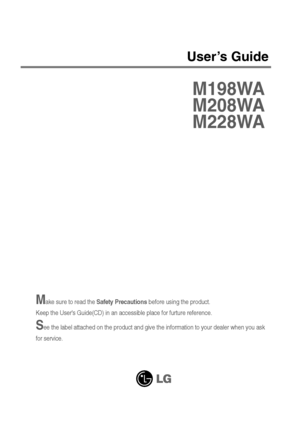 Page 1Make sure to read the Safety Precautionsbefore using the product. 
Keep the Users Guide(CD) in an accessible place for furture reference.
See the label attached on the product and give the information to your dealer when you ask
for service.
M198WA
M208WA
M228WA
User’s Guide
 