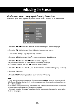 Page 3130
Adjusting the Screen
1. Press the               button and then, OKbutton to select your desired language.
2. Press the               button and then, OKbutton to select your country.
* If you want to change Language/ Country selection
1. Press the MENUbutton and then        button to select the Specialmenu. 
2. Press the     button and then       button to select Language.
The menus can be shown on the screen in the selected language.
Or, Press the     button and then        button to select Country....