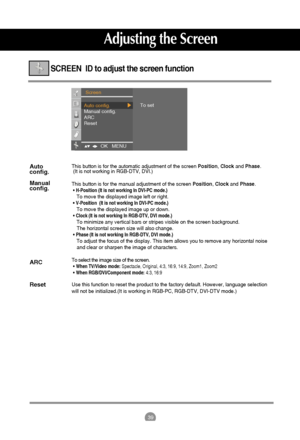 Page 4039
SCREEN  ID to adjust the screen function 
Auto 
config.
Manual
config.
ARC
ResetThis button is for the automatic adjustment of the screen Position, Clockand Phase.
(It is not working in RGB-DTV, DVI.)
This button is for the manual adjustment of the screen Position, Clockand Phase.
• H-Position (It is not working In DVI-PC mode.)To move the displayed image left or right.• V-Position  (It is not working In DVI-PC mode.)To move the displayed image up or down.• Clock (It is not working In RGB-DTV, DVI...