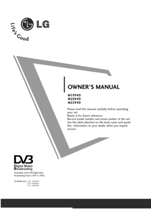 Page 1Please read this manual carefully before operating
your set. 
Retain it for future reference.
Record model number and serial number of the set. 
See the label attached on the back cover and quote 
this  information to your dealer when you require
service.
OWNER’S MANUAL
M M1
19
99
94
4D
D
M M2
20
09
94
4D
D
M M2
22
29
94
4D
D
Trade Mark of the DVB Digital Video 
Broadcasting Project (1991 to 1996)
I ID
D 
 N
Nu
um
mb
be
er
r(
(s
s)
):
:
5573 : M1994D
5574 : M2094D
5575 : M2294D
Lownloaded4from4