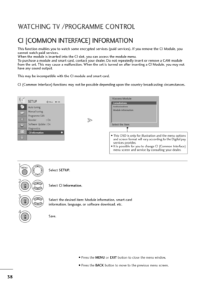 Page 3938
WATCHING TV /PROGRAMME CONTROL
This function enables you to watch some encrypted services (paid services). If you remove the CI Module, you
cannot watch paid services.
When the module is inserted into the CI slot, you can access the module menu.
To purchase a module and smart card, contact your dealer. Do not repeatedly insert or remove a CAM module
from the set. This may cause a malfunction. When the set is turned on after inserting a CI Module, you may not
have any sound output.
This may be...