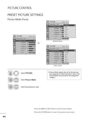 Page 464
44
4
PICTURE CONTROL
PRESET PICTURE SETTINGS
Pictu=be Mode-P=beset
Select  P
P
I
IC
C T
TU
U R
RE
E
.
2
Select  P
P
i
ic
c t
tu
u =b
=be
e  
 M
M o
od
de
e
.
3
Select desi=bed pictu=be value.
1• Pictu=be Mode adjusts t=fe set fo=b t=fe best pic-
tu=be appea=bance. Select t=fe p=beset value in t=fe
Pictu=be Mode menu based on t=fe p=bog=bamme
catego=by.


MENU
OK 
OK 
• P=bess t=fe MENU o=b EXIT button to close t=fe menu window.
• P=bess t=fe RETURN button to move to t=fe p=bevious menu sc=been.
Aspect...