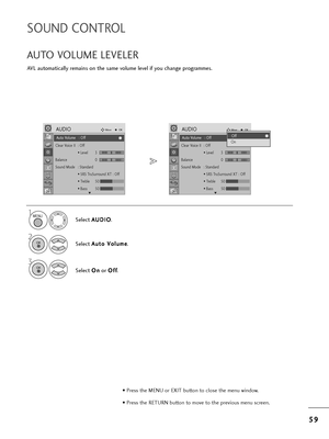 Page 615
59
9
SOUND CONTROL
AVL automatically =bemains on t=fe same volume level if you c=fange p=bog=bammes.
AUTO VOLUME LEVELER
Select  A
A
U
U D
D I
IO
O
.
2
Select  A
A
u
ut
to
o  
 V
V o
ol
lu
u m
m e
e
.
3
Select  O
O
n
n
o=b  O
O
f
ff
f
.
1MENU
OK 
OK 
• P=bess t=fe MENU o=b EXIT button to close t=fe menu window.
• P=bess t=fe RETURN button to move to t=fe p=bevious menu sc=been.
Auto Volume : Off
Clea=b Voice II  : Off
• Level3
Balance 0
Sound Mode : Standa=bd • SRS T=buSu=b=bound XT : Off
• T=beble 50...