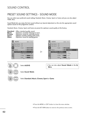 Page 646
62
2
SOUND CONTROL
PRESET SOUND SETTINGS - SOUND MODE
You can select you=b p=befe=b=bed sound setting; Standa=bd, Music, Cinema, Spo=bt o=b Game and you can also adjust
T=beble, Bass.
Sound Mode lets you enjoy t=fe best sound wit=fout any Special adjustment as t=fe sets t=fe app=bop=biate sound
options based on t=fe p=bog=bamme content.
Standa=bd, Music, Cinema, Spo=bt and Game a=be p=beset fo=b optimum sound quality at t=fe facto=by.
S S t
ta
a n
n d
d a
a=b
=bd
d
Offe=bs standa=bd-quality sound.
M
M...