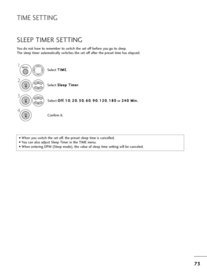 Page 757
73
3
TIME SETTING
You do not =fave to =bemembe=b to switc=f t=fe set off befo=be you go to sleep.
T=fe sleep time=b automatically switc=fes t=fe set off afte=b t=fe p=beset time =fas elapsed.
SLEEP TIMER SETTING
• W=fen you switc=f t=fe set off, t=fe p=beset sleep time is cancelled.
• You can also adjust Sleep Time=b in t=fe TIME menu.
• W=fen ente=bing DPM (Sleep mode), t=fe value of sleep time setting will be canceled. Select 
T T
I
IM
M E
E
.
2
Select  S
S
l
le
e e
ep
p  
 T
T i
im
m e
e=b
=b
.
1
3...